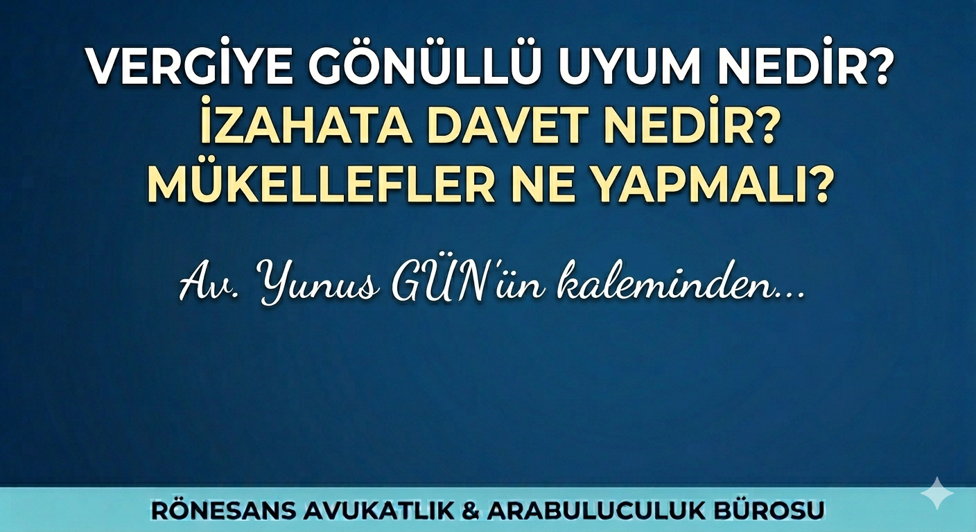 Vergiye gönüllü uyum nedir? İzahata davet nedir? Mükellefler ne yapmalı?